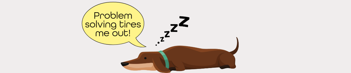 A dog sleeps soundly on the floor with a word bubble above their head that reads, "Problem solving tires me out," referencing a recent game of hide and scent.